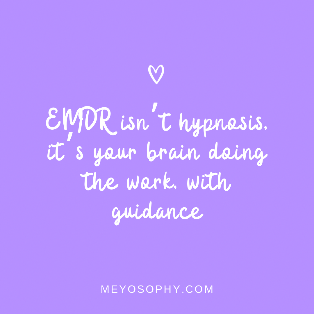 EMDR isn't hypnosis. It's your brain doing the work, with guidance